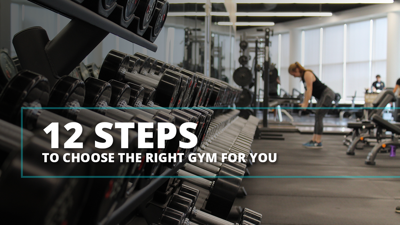 12 Steps to Choose The Right Gym For You